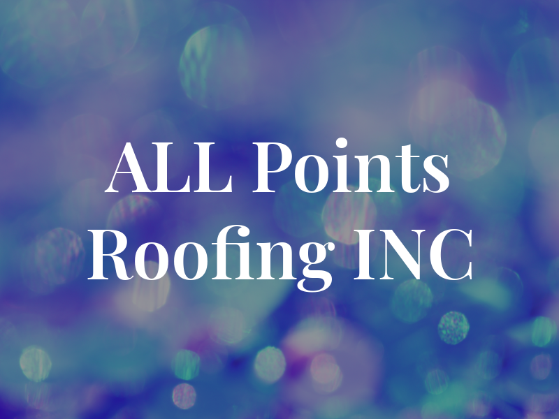 ALL Points Roofing INC