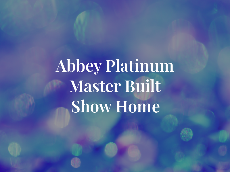 Abbey Platinum Master Built Show Home