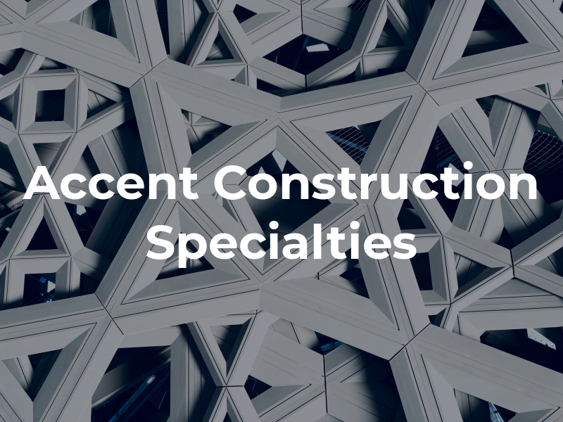 Accent Construction Specialties