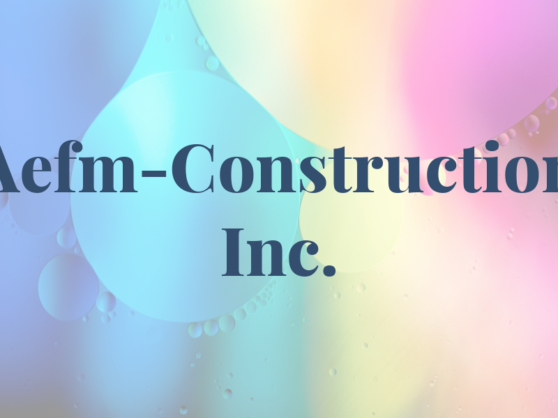 Aefm-Construction Inc.