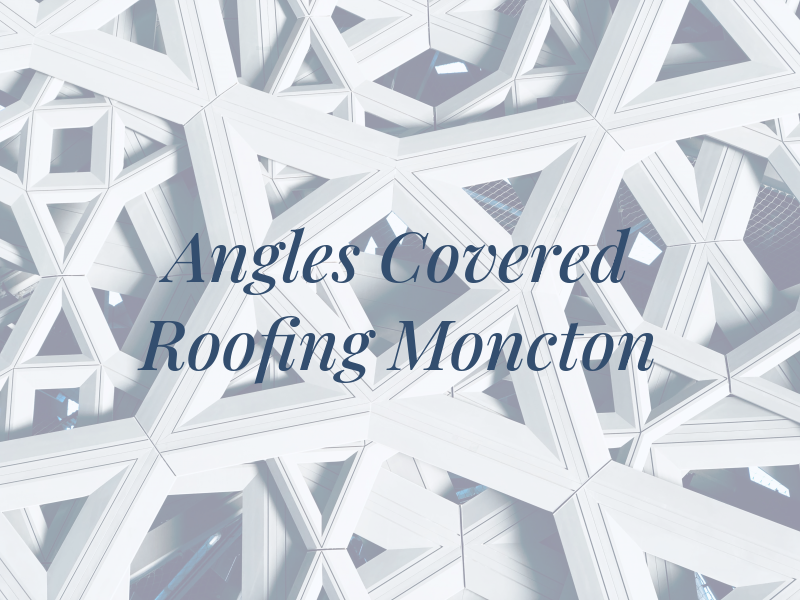 All Angles Covered Roofing Moncton