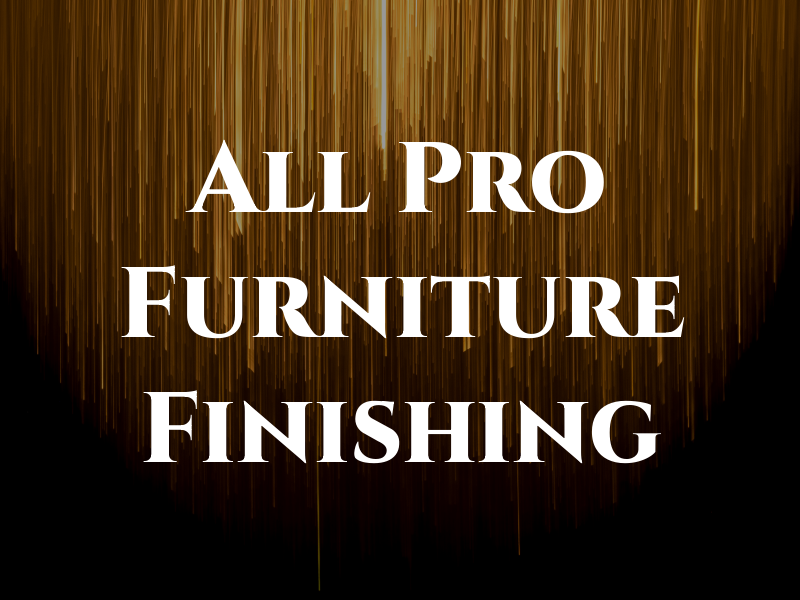 All Pro Furniture Finishing