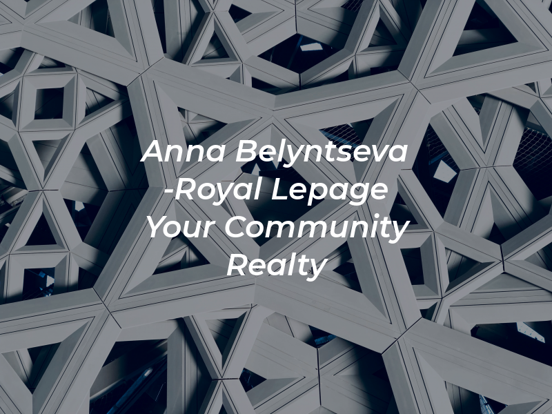 Anna Belyntseva -Royal Lepage Your Community Realty