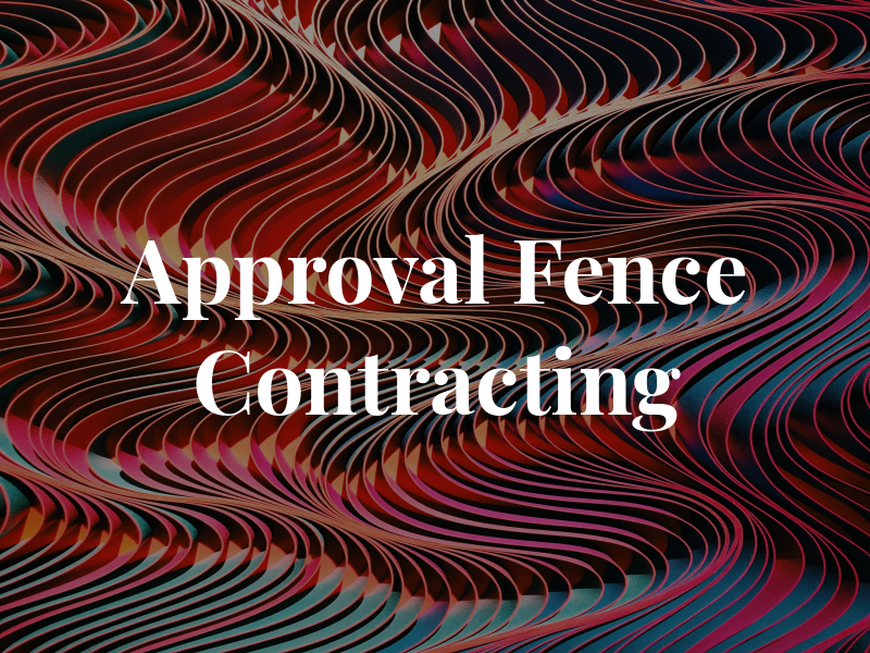 Approval Fence and Contracting