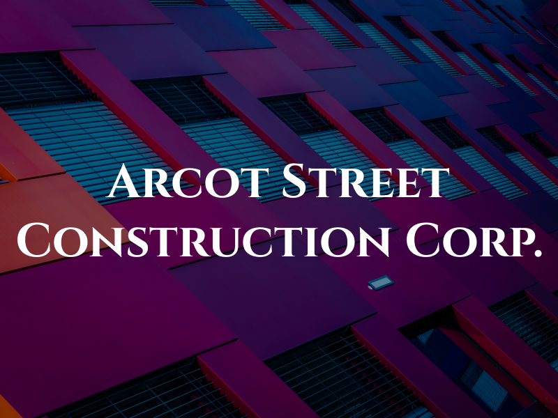 Arcot Street Construction Corp.