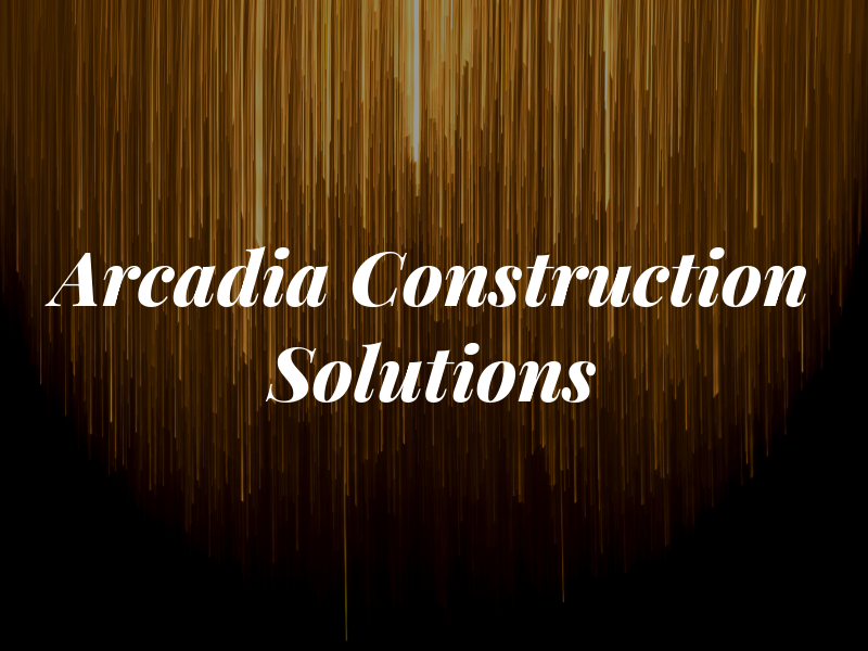 Arcadia Construction Solutions