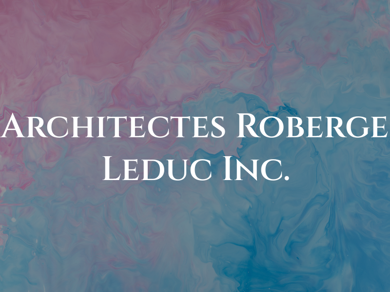 Architectes Roberge & Leduc Inc.