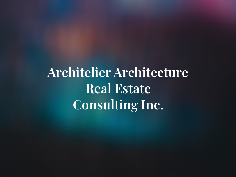 Architelier Architecture & Real Estate Consulting Inc.