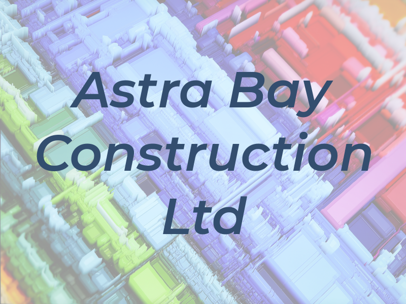 Astra Bay Construction Ltd