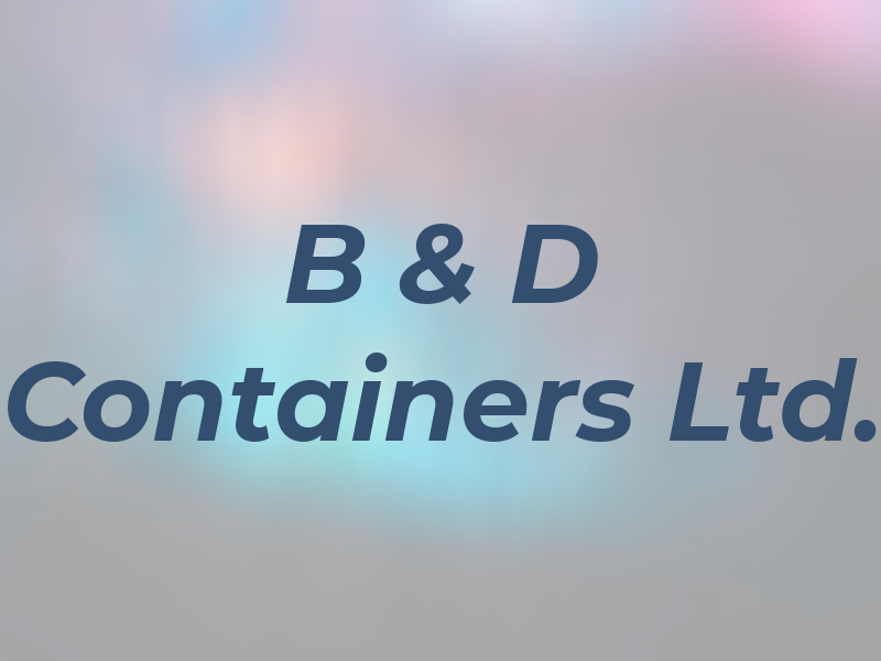 B & D Containers Ltd.