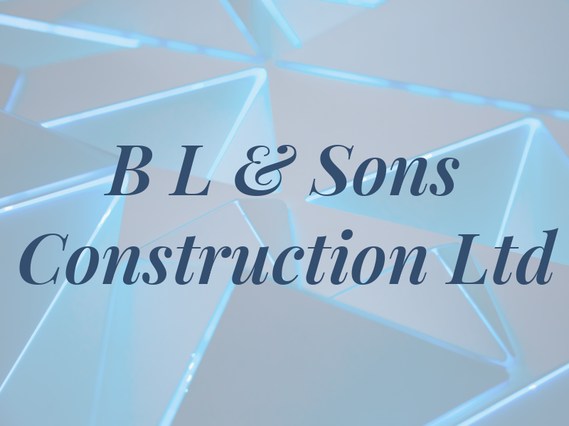 B L & Sons Construction Ltd