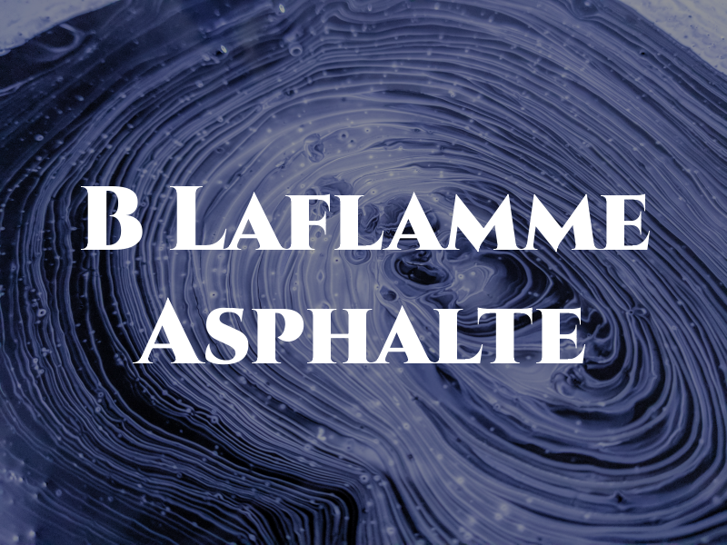 B Laflamme Asphalte