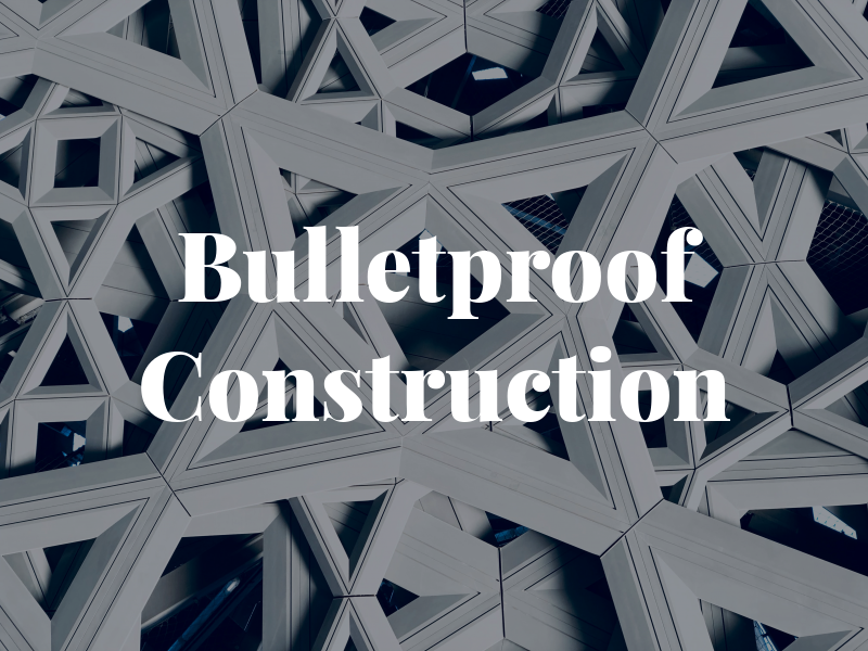 Bulletproof Construction