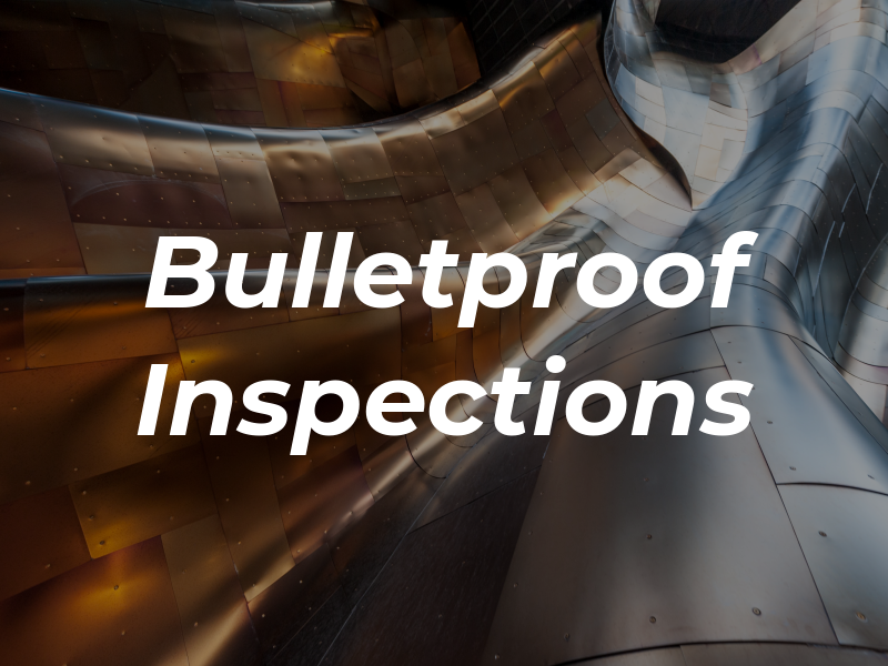 Bulletproof Inspections