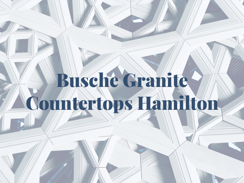 Busche Granite Countertops Hamilton