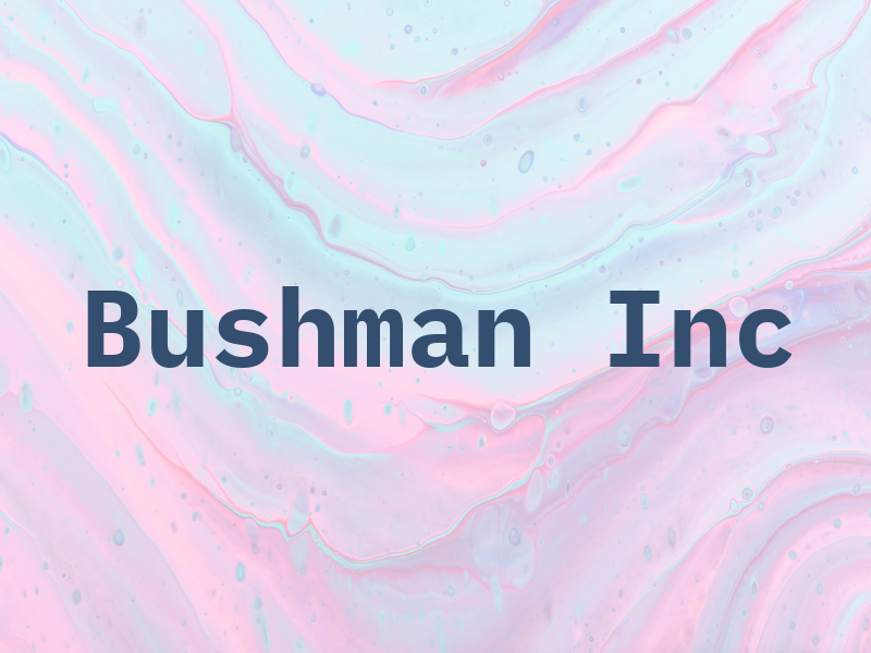 Bushman Inc