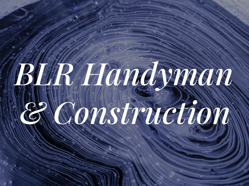 BLR Handyman & Construction