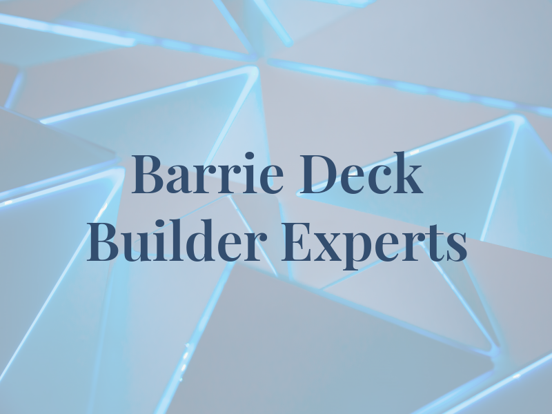 Barrie Deck Builder Experts