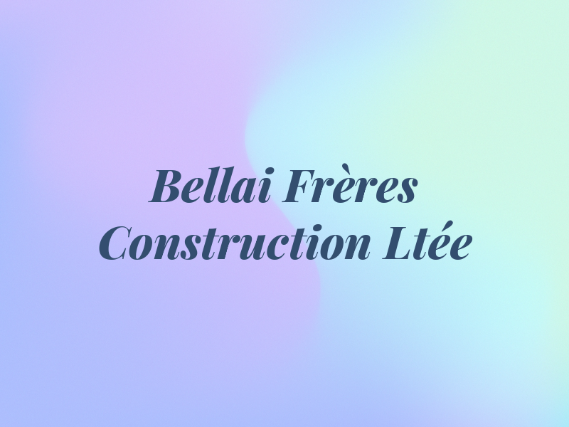 Bellai Frères Construction Ltée