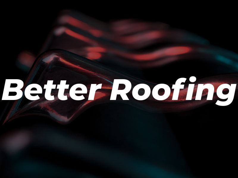 Better Roofing