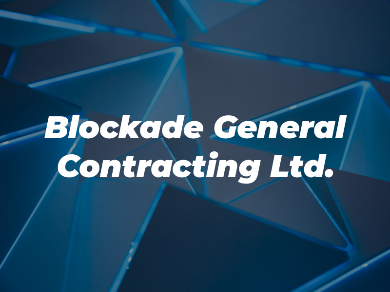 Blockade General Contracting Ltd.