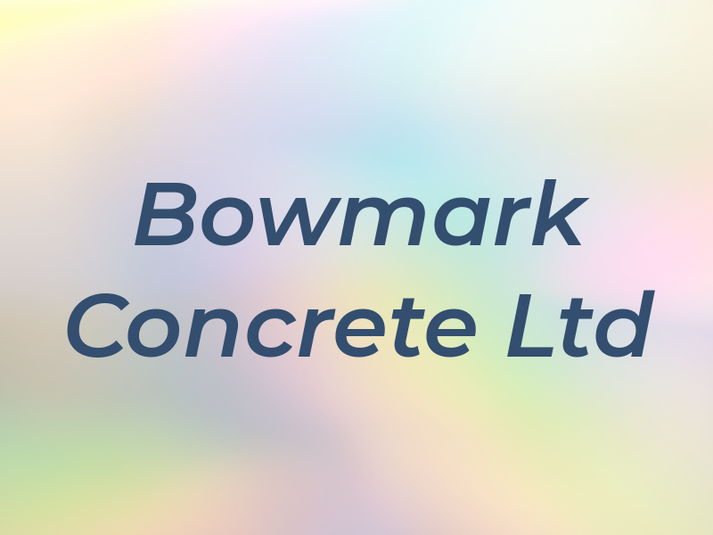 Bowmark Concrete Ltd