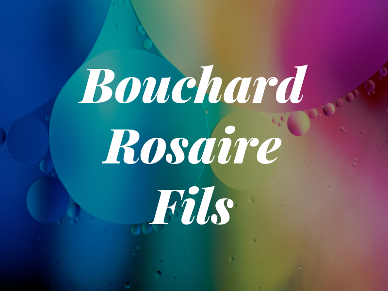 Bouchard Rosaire & Fils