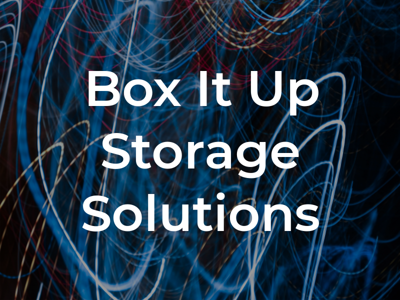 Box It Up Storage Solutions