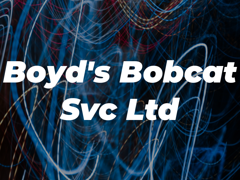 Boyd's Bobcat Svc Ltd
