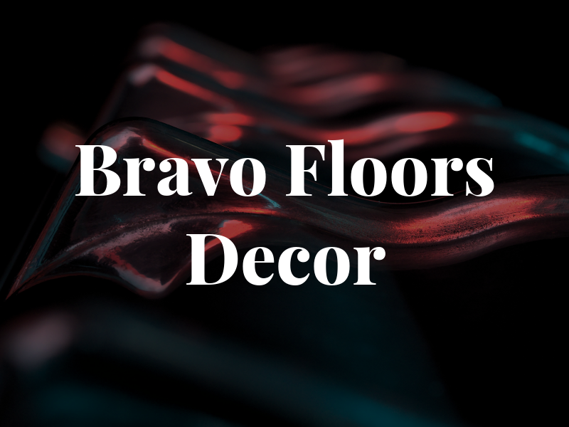 Bravo Floors & Decor Inc