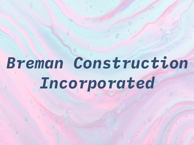 Breman Construction Incorporated