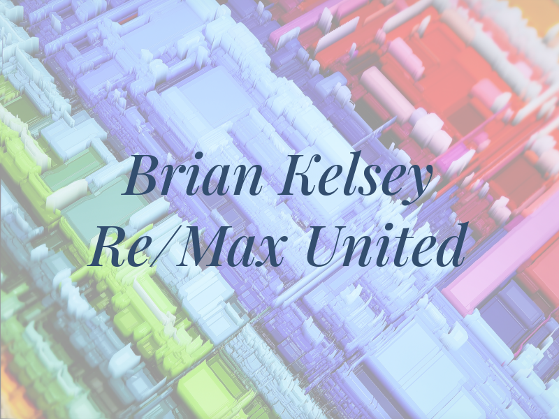 Brian Kelsey Re/Max United Inc