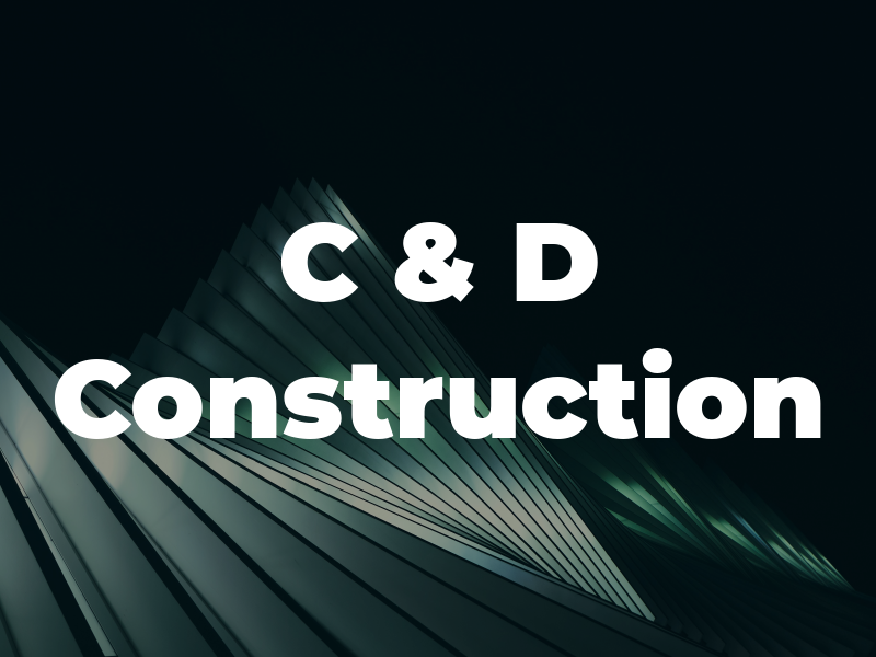C & D Construction