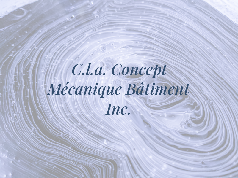 C.l.a. Concept Mécanique du Bâtiment Inc.