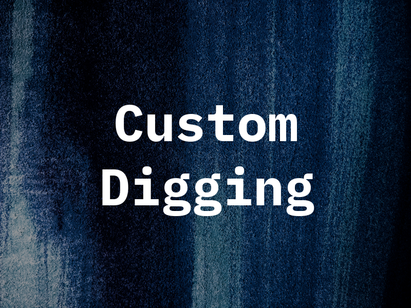 Custom Digging