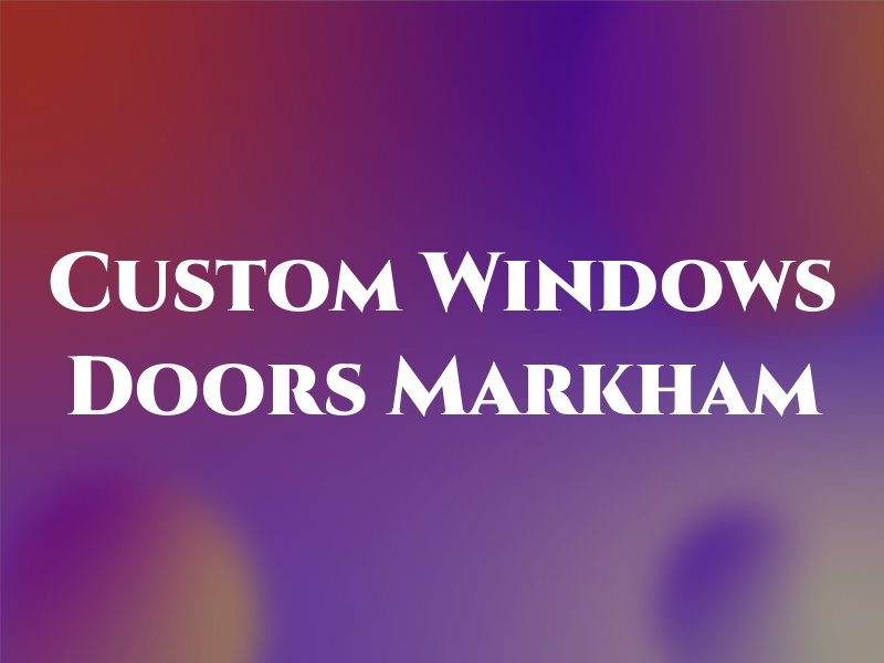 Custom Windows & Doors Markham
