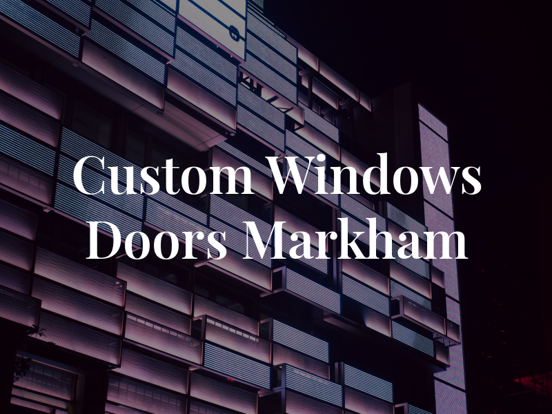 Custom Windows & Doors Markham