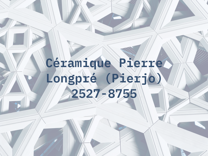 Céramique Pierre Longpré (Pierjo) Enr 2527-8755 qc Inc