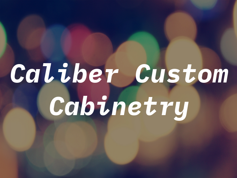 Caliber Custom Cabinetry