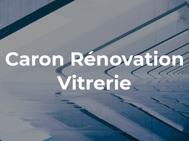 Caron Rénovation et Vitrerie