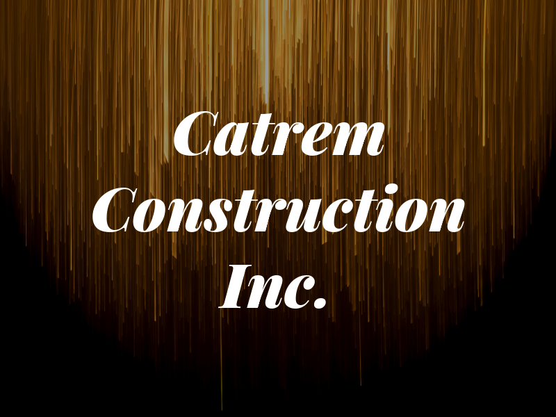 Catrem Construction Inc.