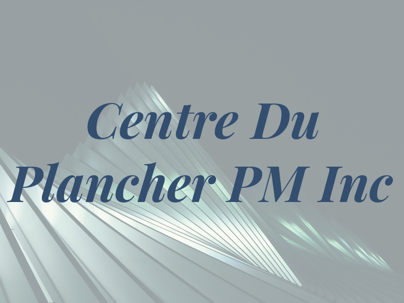 Centre Du Plancher PM Inc