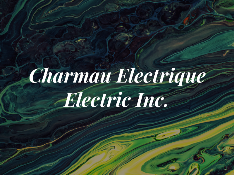 Charmau Electrique Electric Inc.