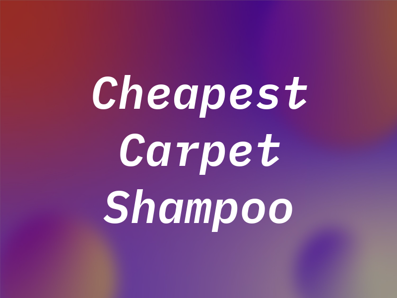 Cheapest Carpet Shampoo