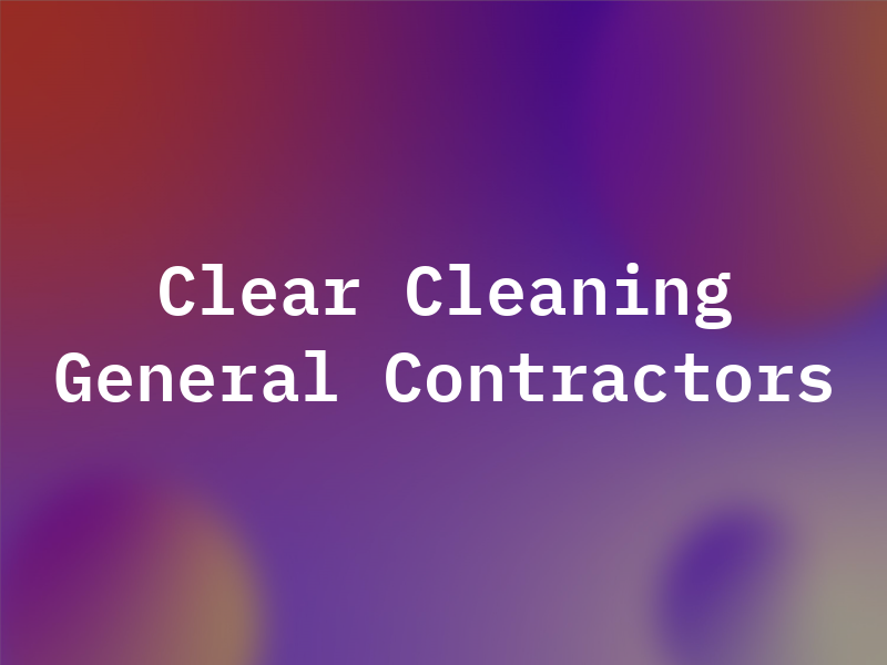 Clear Cleaning General Contractors