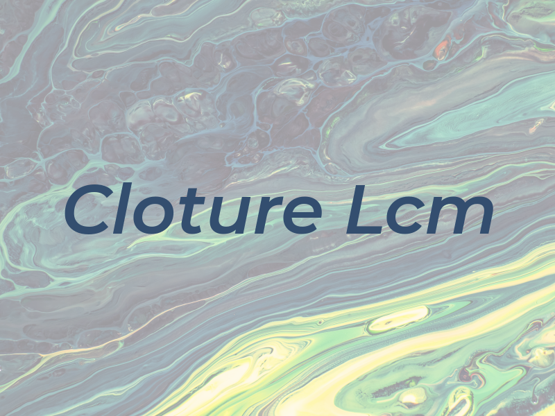 Cloture Lcm