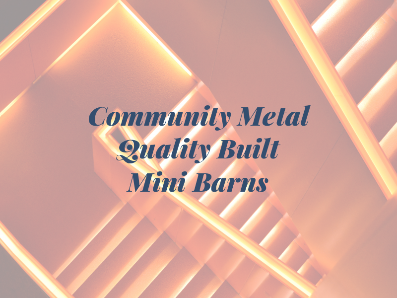 Community Metal & Quality Built Mini Barns