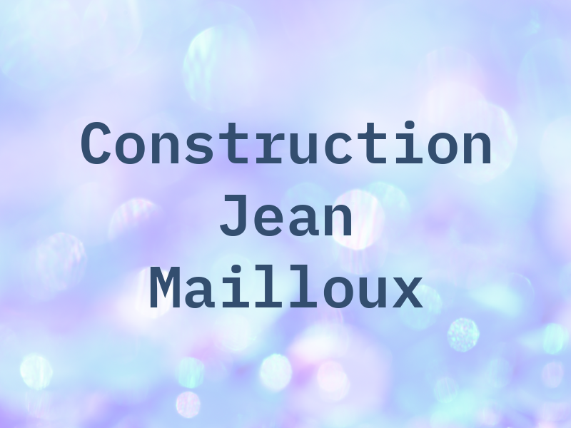 Construction Jean Mailloux Enr