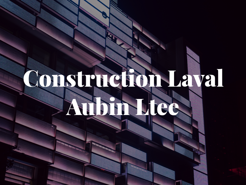Construction Laval Aubin Ltee
