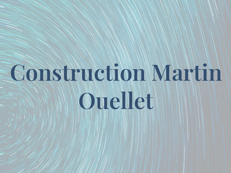 Construction Martin Ouellet